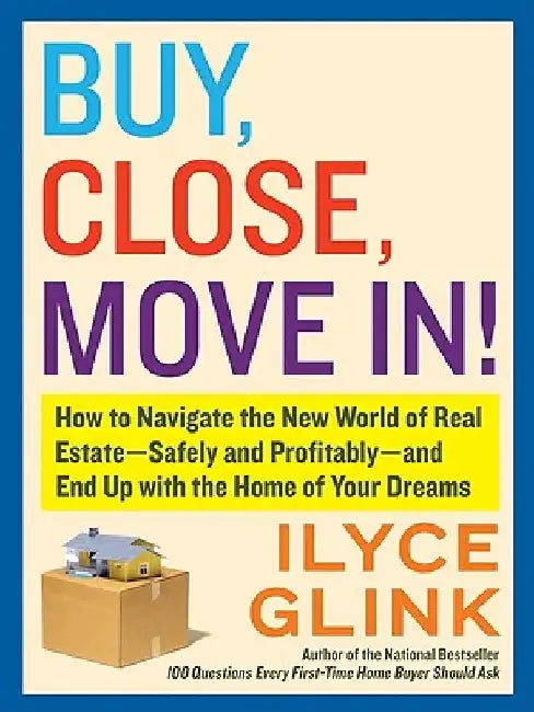 Buy, Close, Move In! by Ilyce Glink