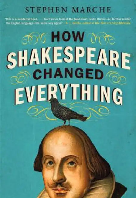 How Shakespeare Changed Everything by Stephen Marche