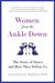 Women from the Ankle Down: The Story of Shoes and How They Define Us by Rachelle Bergstein