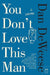 You Don't Love This Man by Dan Deweese