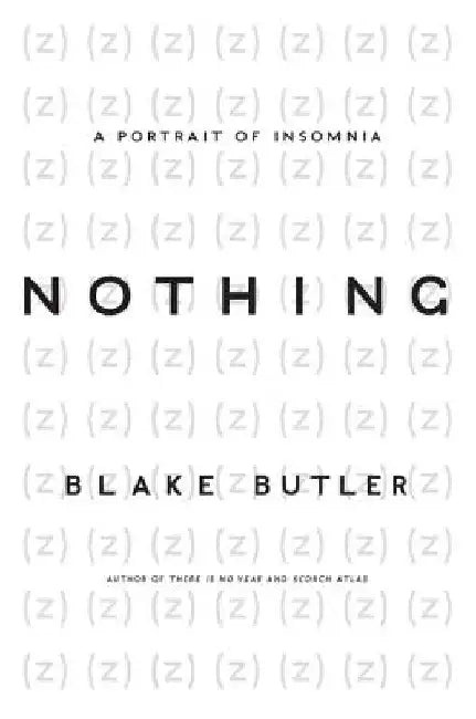 Nothing: A Portrait of Insomnia by Blake Butler