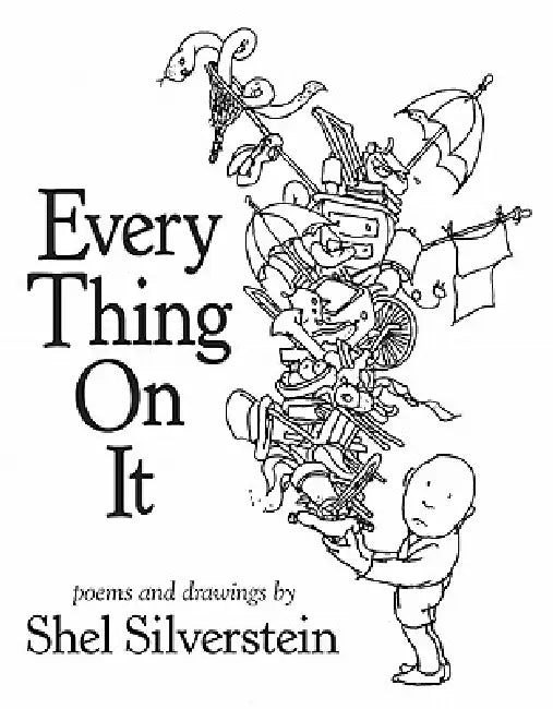 Every Thing on It by Shel Silverstein, Shel Silverstein