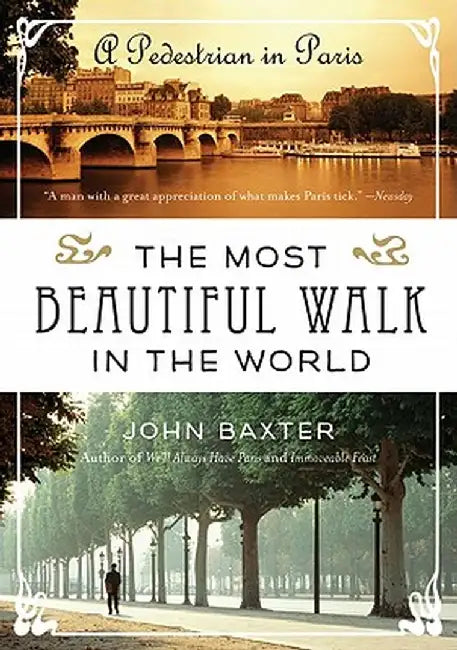 The Most Beautiful Walk in the World: A Pedestrian in Paris by John Baxter