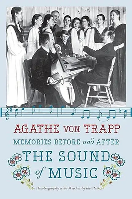 Memories Before and After the Sound of Music: An Autobiography by Agathe Von Trapp