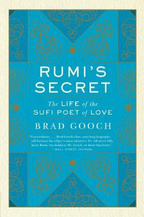 Rumi's Secret: The Life of the Sufi Poet of Love