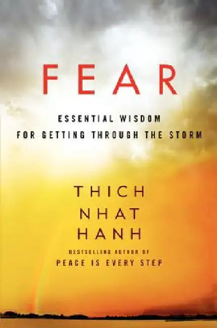 Fear: Essential Wisdom for Getting Through the Storm by Thich Nhat Hanh