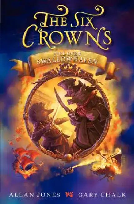 The Six Crowns: Fire Over Swallowhaven by Allan Jones