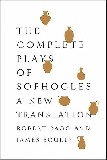 The Complete Plays of Sophocles: A New Translation by Sophocles