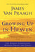 Growing Up in Heaven: The Eternal Connection Between Parent and Child by James Van Praagh