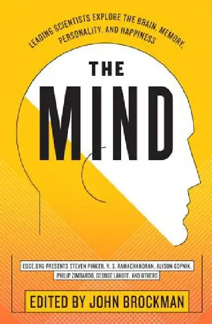 The Mind: Leading Scientists Explore the Brain, Memory, Personality, and Happiness by John Brockman