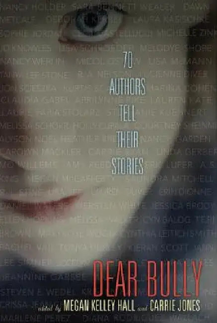Dear Bully: 70 Authors Tell Their Stories by Megan Kelley Hall