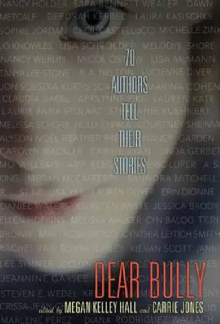 Dear Bully: 70 Authors Tell Their Stories by Megan Kelley Hall