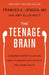 The Teenage Brain: A Neuroscientist's Survival Guide to Raising Adolescents and Young Adults by Frances E. Jensen