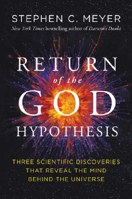 Return of the God Hypothesis: Three Scientific Discoveries That Reveal the Mind Behind the Universe by Stephen C. Meyer