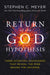 Return of the God Hypothesis: Three Scientific Discoveries That Reveal the Mind Behind the Universe by Stephen C. Meyer