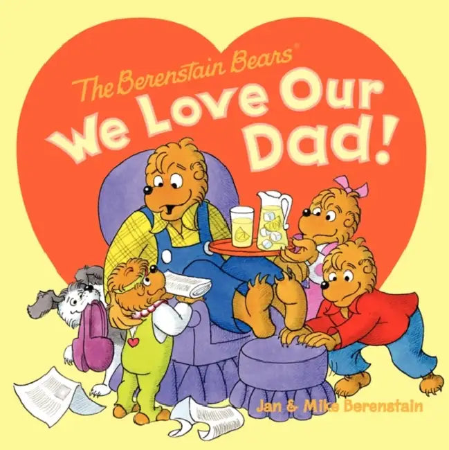 The Berenstain Bears: We Love Our Dad! by Jan Berenstain, Mike Berenstain, Jan Berenstain