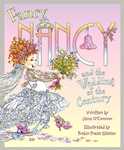 Fancy Nancy and the Wedding of the Century by Jane O'Connor
