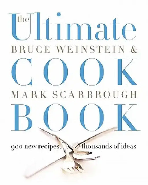 The Ultimate Cook Book: 900 New Recipes, Thousands of Ideas by Bruce Weinstein