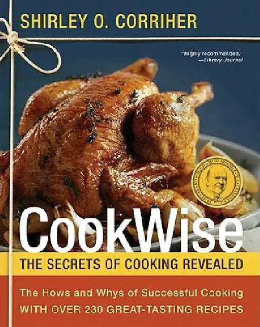 Cookwise: The Hows and Whys of Successful Cooking by Shirley O. Corriher