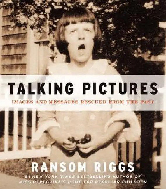 Talking Pictures: Images and Messages Rescued from the Past by Ransom Riggs