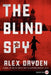 The Blind Spy by Alex Dryden