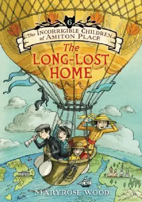 The Incorrigible Children of Ashton Place: Book VI: The Long-Lost Home by Maryrose Wood