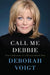 Call Me Debbie: True Confessions of a Down-to-Earth Diva by Deborah Voigt