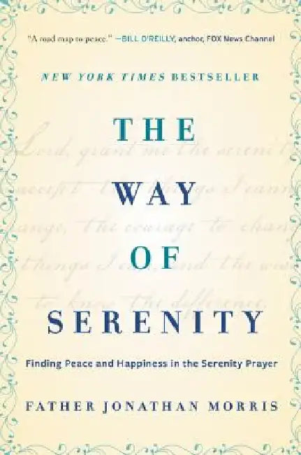 The Way of Serenity: Finding Peace and Happiness in the Serenity Prayer by Jonathan Morris