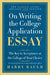 On Writing the College Application Essay: The Key to Acceptance at the College of Your Choice by Harry Bauld