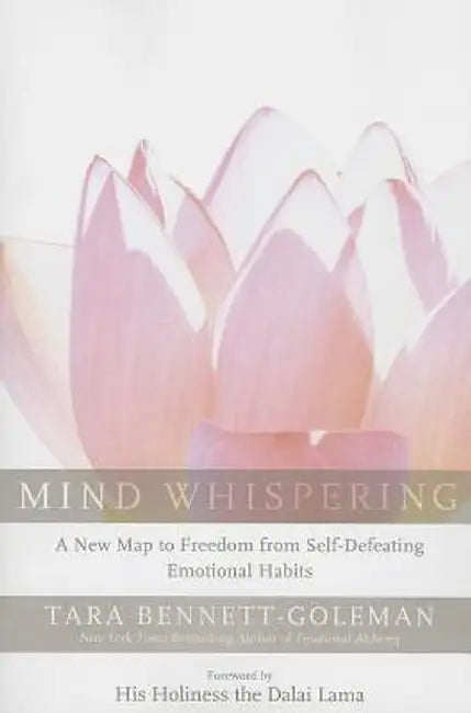 Mind Whispering: A New Map to Freedom from Self-Defeating Emotional Habits by Tara Bennett-Goleman