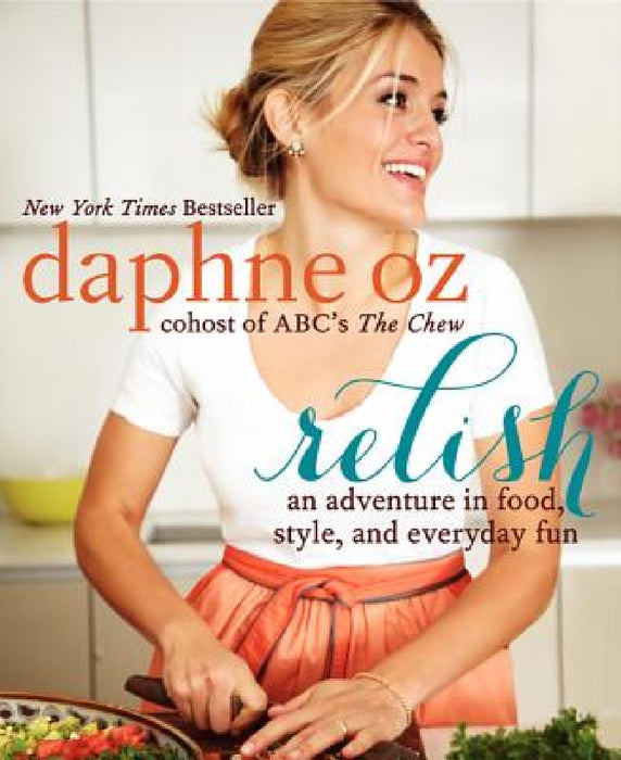 Relish: An Adventure in Food, Style, and Everyday Fun by Daphne Oz