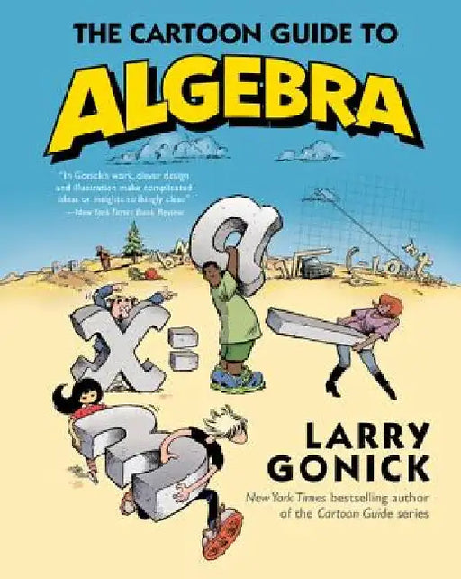 The Cartoon Guide to Algebra by Larry Gonick