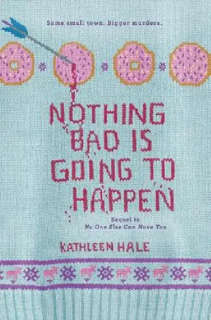 Nothing Bad Is Going to Happen by Kathleen Hale