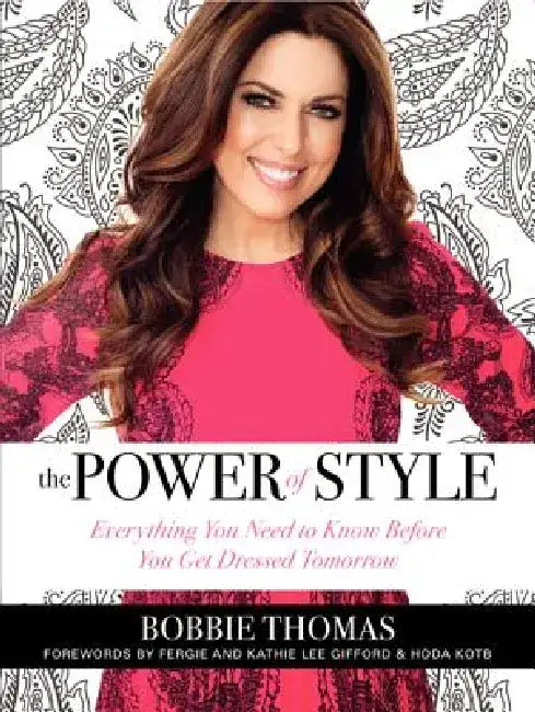 The Power of Style: Everything You Need to Know Before You Get Dressed Tomorrow by Bobbie Thomas