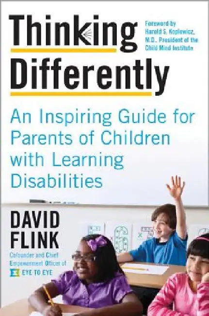 Thinking Differently: An Inspiring Guide for Parents of Children with Learning Disabilities by David Flink