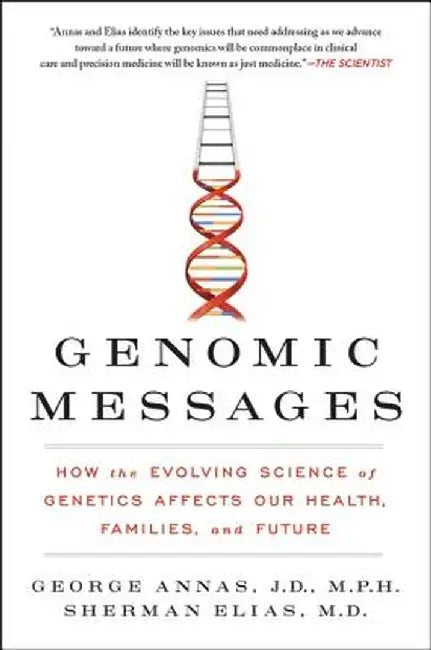 Genomic Messages: How the Evolving Science of Genetics Affects Our Health, Families, and Future by George Annas