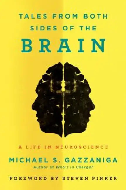 Tales from Both Sides of the Brain: A Life in Neuroscience by Michael S. Gazzaniga