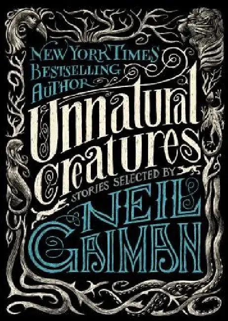 Unnatural Creatures: Stories Selected by Neil Gaiman by Neil Gaiman