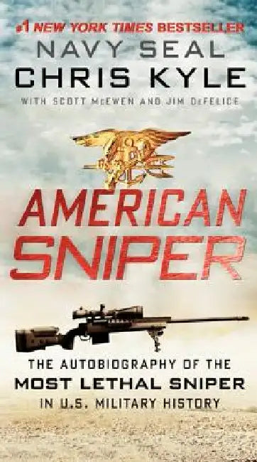 American Sniper: The Autobiography of the Most Lethal Sniper in U.S. Military History by Chris Kyle
