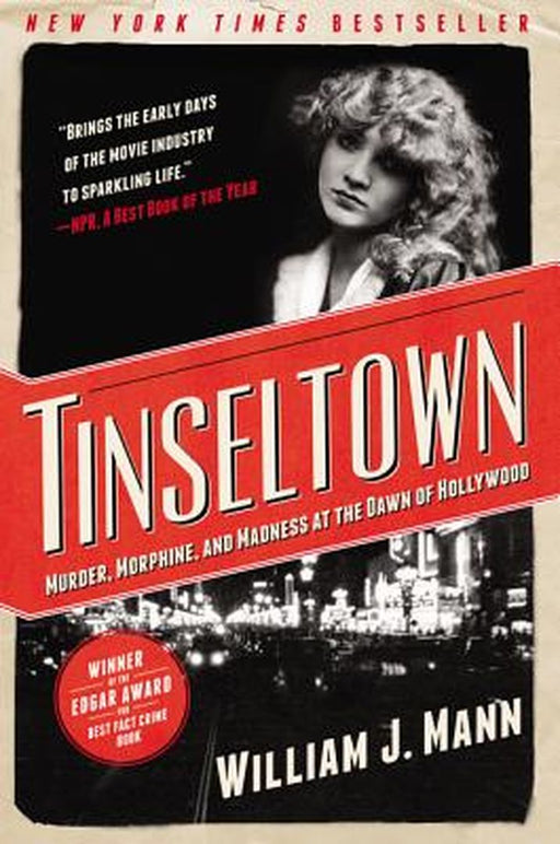 Tinseltown: Murder, Morphine, and Madness at the Dawn of Hollywood by William J. Mann