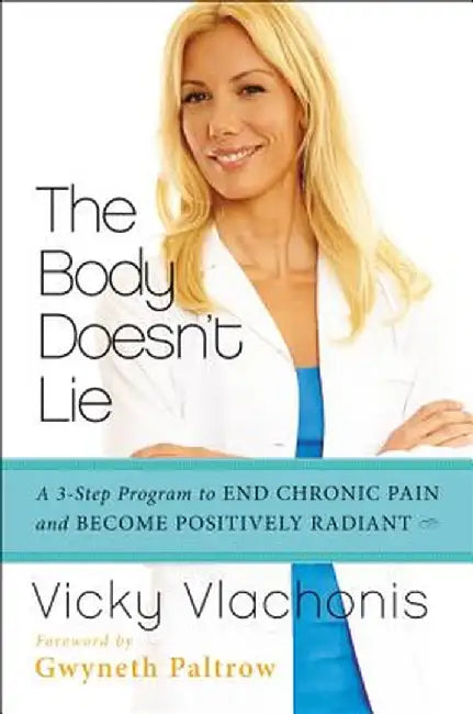 The Body Doesn't Lie: A 3-Step Program to End Chronic Pain and Become Positively Radiant by Vicky Vlachonis