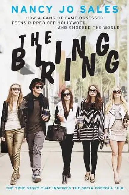 The Bling Ring: How a Gang of Fame-Obsessed Teens Ripped Off Hollywood and Shocked the World by Nancy Jo Sales