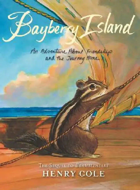 Brambleheart #2: Bayberry Island: An Adventure about Friendship and the Journey Home by Henry Cole