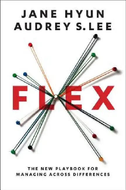 Flex: The New Playbook for Managing Across Differences by Jane Hyun