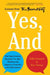 Yes, and: How Improvisation Reverses No, But Thinking and Improves Creativity and Collaboration--Lessons from the Second City by Kelly Leonard