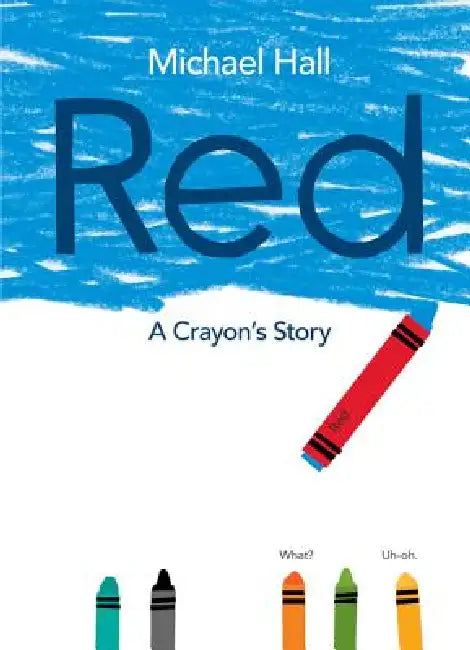 Red: A Crayon's Story by Michael Hall, Michael Hall