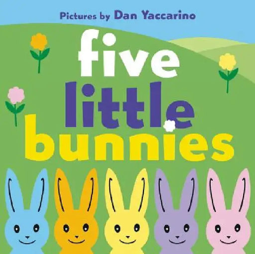 Five Little Bunnies: An Easter and Springtime Book for Kids by Dan Yaccarino