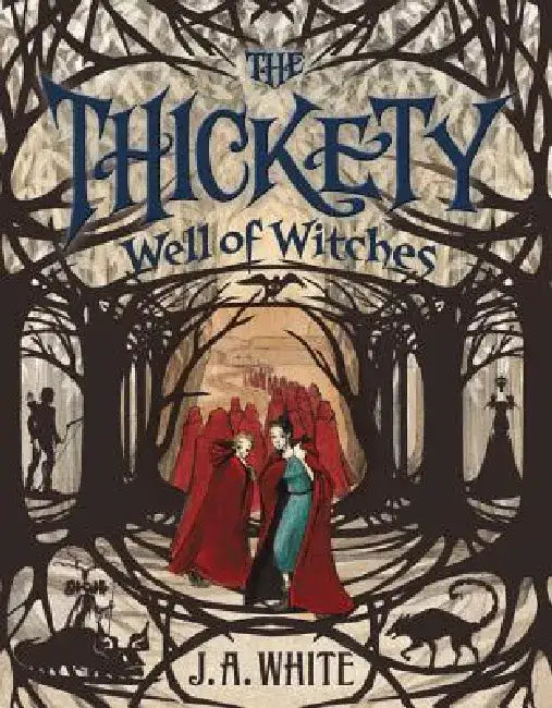 The Thickety #3: Well of Witches by J. A. White