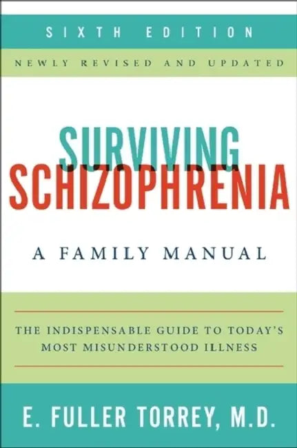 Surviving Schizophrenia, 6th Edition by E. Fuller Torrey