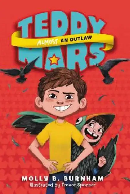 Teddy Mars Book #3: Almost an Outlaw by Molly B. Burnham